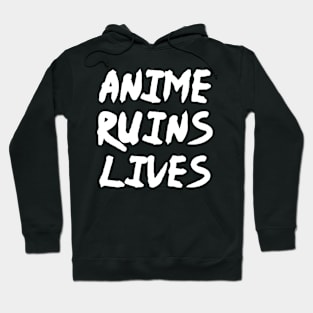 Anime Ruins Lives - Funny Anime Fan Manga Hoodie